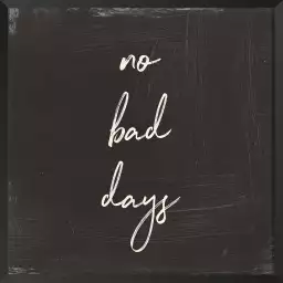 No bad days - affiche citation