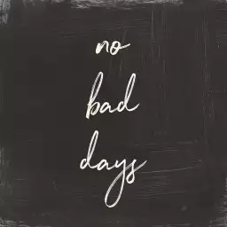 No bad days - affiche citation